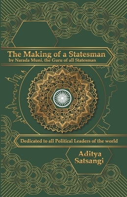 The Making of a Statesman: by Narada Muni, the Guru of all Statesmen by Satsangi, Aditya
