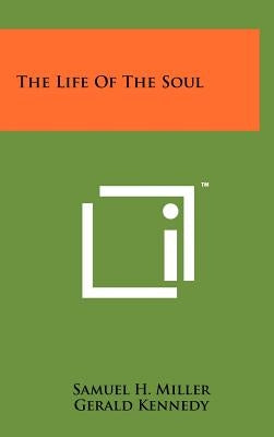 The Life Of The Soul by Miller, Samuel H.