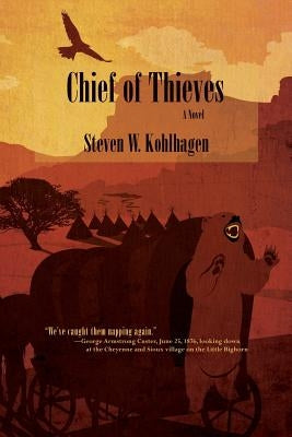 Chief of Thieves, A Novel (Softcover) by Kohlhagen, Steven W.
