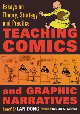 Teaching Comics and Graphic Narratives: Essays on Theory, Strategy and Practice by Dong, Lan