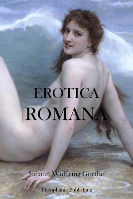 Erotica Romana by Goethe, Johann Wolfgang