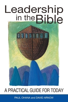 Leadership in the Bible: A Practical Guide for Today by Arnow, David