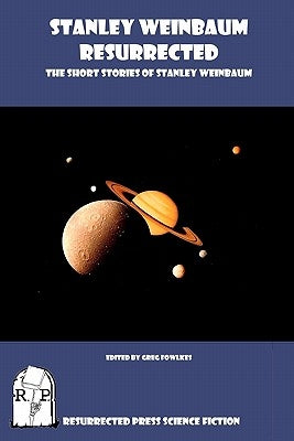 Stanley Weinbaum Resurrected: The Short Stories of Stanley Weinbaum by Weinbaum, Stanley
