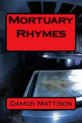Mortuary Rhymes by Mattison, Damon X.