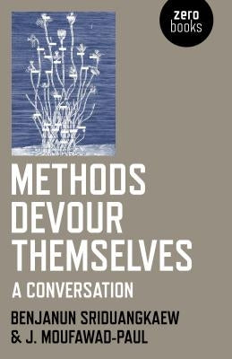 Methods Devour Themselves: A Conversation by Sriduangkaew, Benjanun