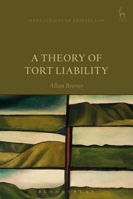 A Theory of Tort Liability by Beever, Allan