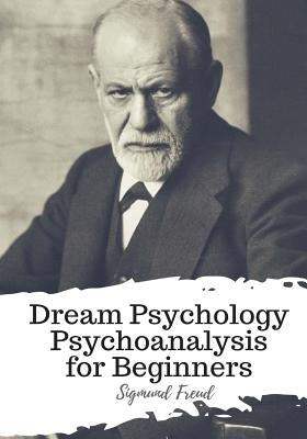 Dream Psychology Psychoanalysis for Beginners by Eder, M. D.