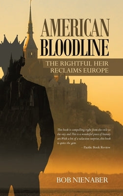 American Bloodline: The Rightful Heir Reclaims Europe by Nienaber, Bob