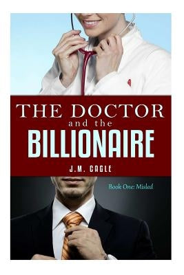 The Doctor and The Billionaire, Book One: Misled by Cagle, J. M.