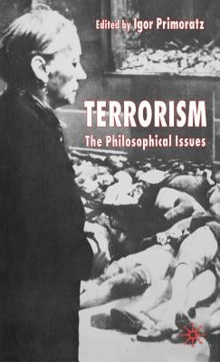 Terrorism: The Philosophical Issues by Primoratz, I.