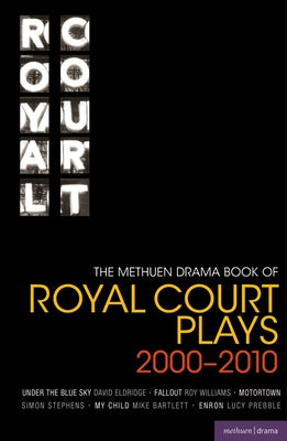 The Methuen Drama Book of Royal Court Plays 2000-2010: Under the Blue Sky; Fallout; Motortown; My Child; Enron by Eldridge, David
