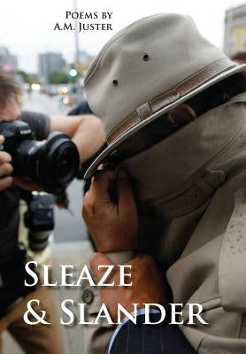 Sleaze & Slander: New and Selected Comic Verse, 1995-2015 by Juster, A. M.