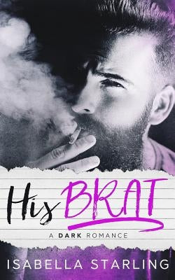 His Brat: A Stepfather Romance by Starling, Isabella