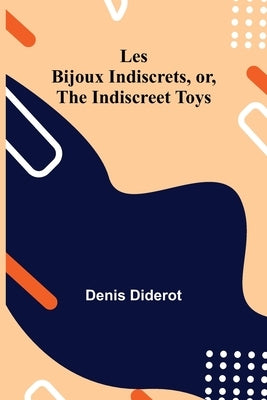 Les Bijoux Indiscrets, or, The Indiscreet Toys by Diderot, Denis