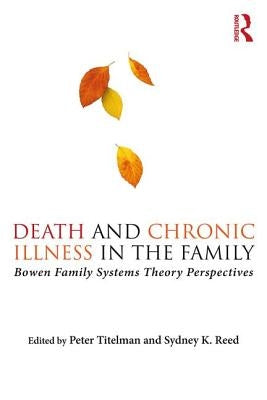Death and Chronic Illness in the Family: Bowen Family Systems Theory Perspectives by Titelman, Peter