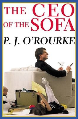 The CEO of the Sofa by O'Rourke, P. J.