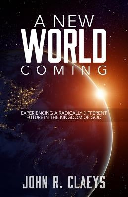 A New World Coming: Experiencing A Radically Different Future In The Kingdom Of God by Kitchen, Lucas