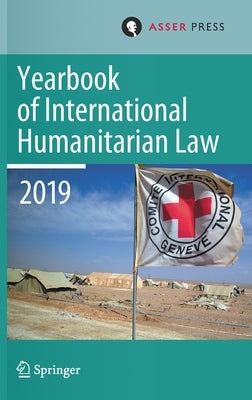 Yearbook of International Humanitarian Law, Volume 22 (2019) by Gill, Terry D.