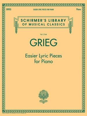 Grieg - Easier Lyric Pieces for Piano: Schirmer's Library of Musical Classics Volume 2144 by Grieg, Edvard