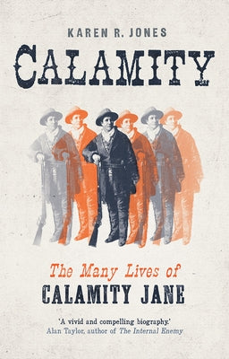 Calamity: The Many Lives of Calamity Jane by Jones, Karen R.