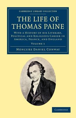 The Life of Thomas Paine: With a History of His Literary, Political and Religious Career in America, France, and England by Conway, Moncure Daniel