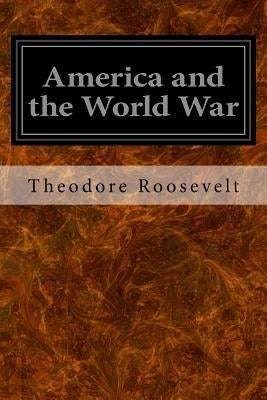 America and the World War by Roosevelt, Theodore