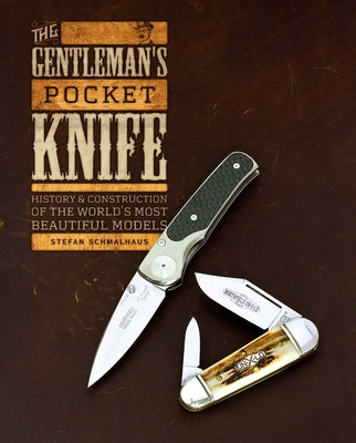The Gentleman's Pocket Knife: History and Construction of the World's Most Beautiful Models by Schmalhaus, Stefan