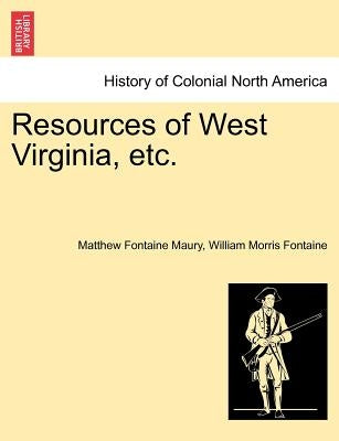 Resources of West Virginia, Etc. by Maury, Matthew Fontaine