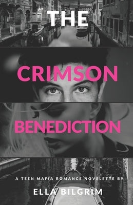 The Crimson Benediction: A teen mafia romance novelette by Bilgrim, Ella