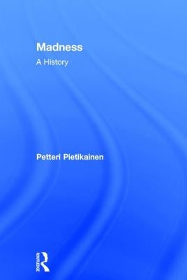 Madness: A History by Pietikäinen, Petteri