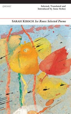 Ice Roses: Selected Poems by Kirsch, Sarah