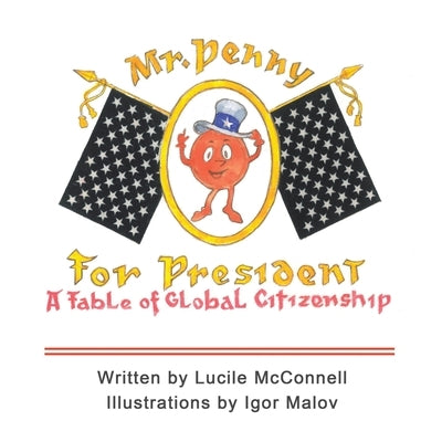 Mr. Penny for President: A Fable of Global Citizenship by McConnell, Lucile