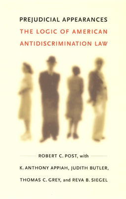 Prejudicial Appearances: The Logic of American Antidiscrimination Law by Post, Robert C.