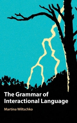 The Grammar of Interactional Language by Wiltschko, Martina