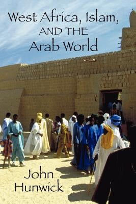 West Africa, Islam, and the Arab World: Studies in Honor of Basil Davidson by Hunwick, John O.