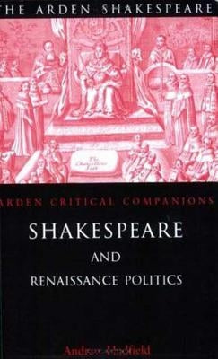 Shakespeare and Renaissance Politics by Hadfield, Andrew