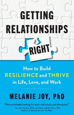 Getting Relationships Right: How to Build Resilience and Thrive in Life, Love, and Work by Joy, Melanie