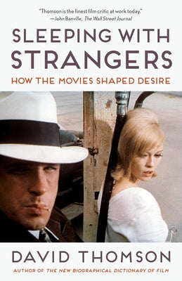Sleeping with Strangers: How the Movies Shaped Desire by Thomson, David