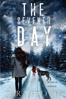 The Seventh Day: A Post-Apocalyptic Survival Thriller by Brown, Tara