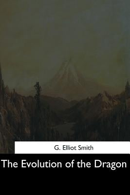 The Evolution of the Dragon by Smith, G. Elliot