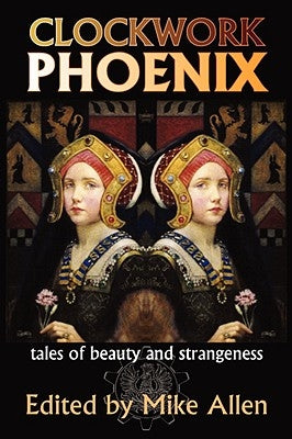 Clockwork Phoenix: Tales of Beauty and Strangeness by Allen, Mike