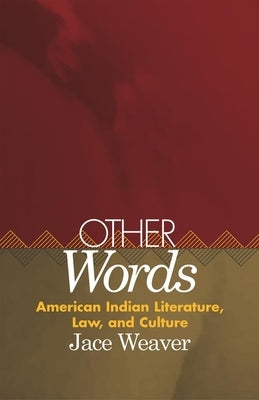 Other Words, Volume 39: American Indian Literature, Law, and Culture by Weaver, Jace