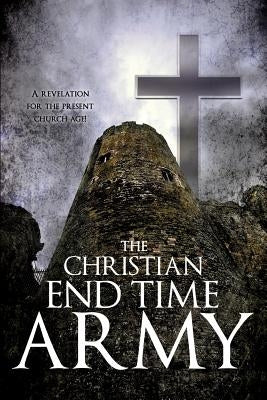 The Christian End Time Army by Omondia, Pastor Victor I.