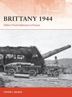 Brittany 1944: Hitler's Final Defenses in France by Zaloga, Steven J.