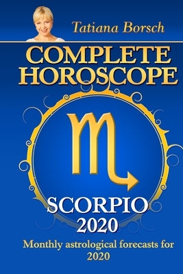 Complete Horoscope SCORPIO 2020: Monthly Astrological Forecasts for 2020 by Borsch, Tatiana