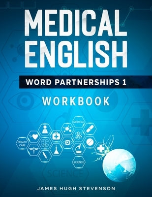 Medical English Word Partnerships 1: Workbook by Stevenson, James Hugh