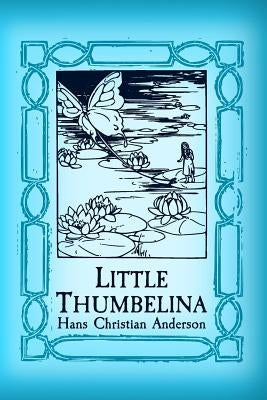 Thumbelina: Original and Unabridged by Andersen, Hans Christian