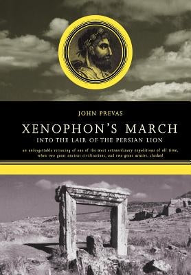 Xenophon's March: Into the Lair of the Persian Lion by Prevas, John