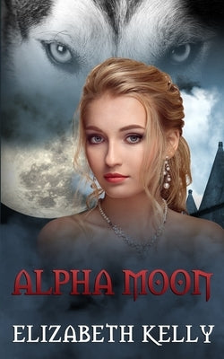 Alpha Moon by Kelly, Elizabeth