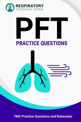 PFT Practice Questions: TMC Practice Questions and Rationales by Lung, Johnny